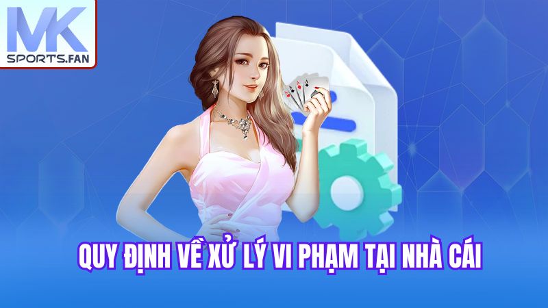 quy-dinh-ve-xu-ly-vi-pham-tai-nha-cai