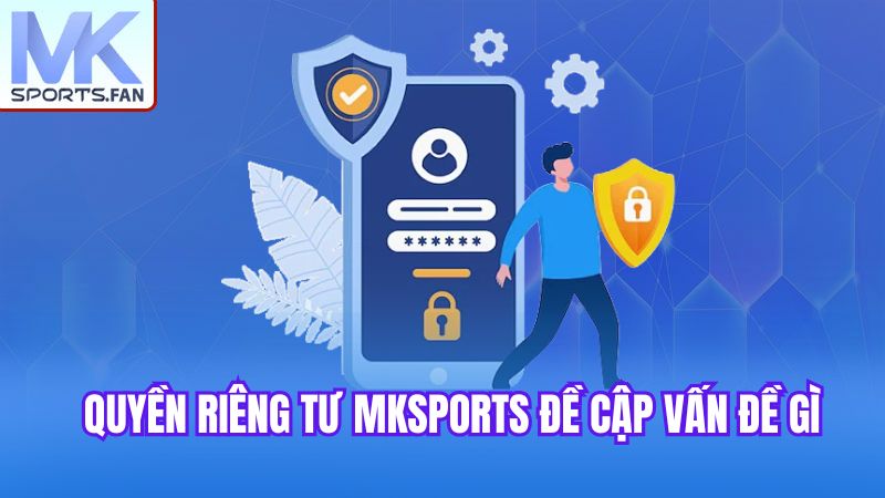 quyen-rieng-tu-mksports-de-cap-van-de-gi