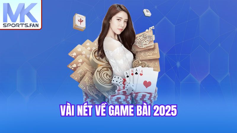 vai-net-ve-game-bai-2025