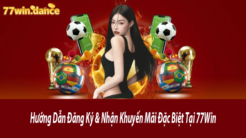 Hướng Dẫn Đăng Ký & Nhận Khuyến Mãi Đặc Biệt Tại 77Win